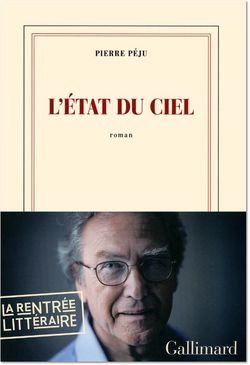 Pierre Péju, L’État du ciel, Éditions Gallimard, Collection blanche, 2013 Pierre Péju, L'Etat du ciel