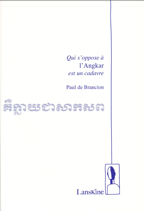 Paul de Brancion, Qui s'oppose a l'Angkar est un cadavre
