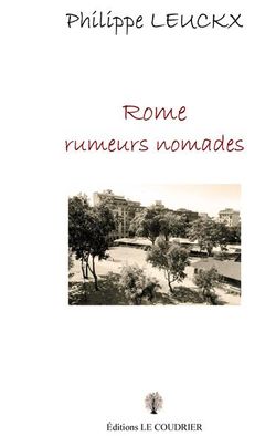Philippe Leuckx, Rome rumeurs nomades, Éditions Le Coudrier, 2008. Rome rumeurs nomades