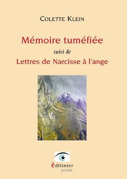 Colette Klein, Mémoire tuméfiée, Éditions Éditinter, 2013. Colette Klein, Mémoire tuméfiée