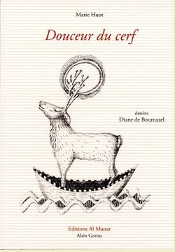 Marie Huot, Douceur du cerf, 14, Éditions Al Manar, Alain Gorius, 2013. Dessins de Diane de Bournazel. Marie Huot, Douceur du cerf
