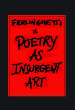 Lawrence Ferlinghetti, Poetry as Insurgent Art, A New Directions Book, New York, 2007. Ferlinghetti, Poetry as Insurgent Art