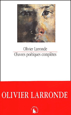 Olivier Larronde, Œuvres poétiques complètes, Le Promeneur | Éditions Gallimard, 2002 Olivier Larronde, Œuvres poétiques complètes