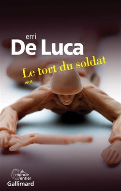Erri De Luca, Le Tort du soldat, Gallimard, Collection Du monde entier, 2014. Erri De Luca, Le Tort du soldat, Gallimard