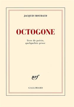Jacques Roubaud, Octogone, Éditions Gallimard, Collection blanche, 2014. Octogone Roubaud