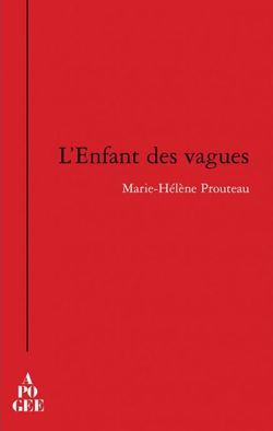 Marie-Hélène Prouteau, L'Enfant des vagues, Éditions Apogée, 2014. Marie-Hélène Prouteau, L'Enfant des vagues