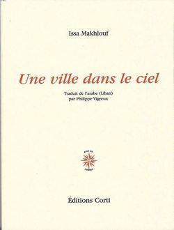 Issa Makhlouf, Une ville dans le ciel, Editions Corti, 2014. Issa Makhlouf, Une ville dans le ciel, Éditions Corti, 2014.