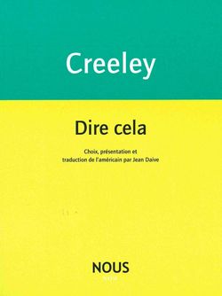 Robert Creeley, Dire cela, Éditions Nous, Collection Now, 2014 Creeley, Dire cela