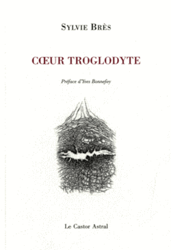 Sylvie Brès, Cœur troglodyte, Le Castor Astral, 2014. Sylvie Brès, Cœur troglodyte