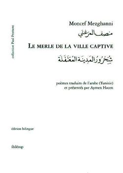 Moncef Mezghanni, Le Merle de la ville captive, édition bilingue, Éditions Fédérop, 2014. Mezghanni
