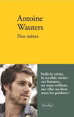Antoine Wauters, Nos mères, Éditions Verdier, 2014. Antoine Wauters, Nos mères, Verdier, 2014