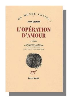Juan Gelman, L’Opération d'amour, Gallimard, Collection Du monde entier, 2006. Opération d'amour