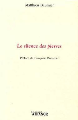 Matthieu Baumier, Le Silence des pierres, Collection Ivoire, Le Nouvel Athanor, 2013. Baumier Le Silence des pierres