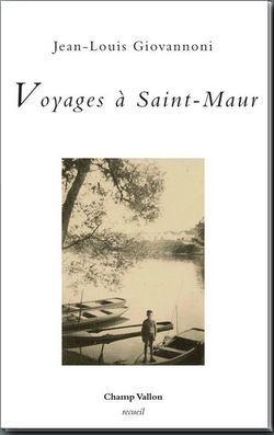 Jean-Louis Giovannoni, Voyages à Saint-Maur, Champ Vallon, 2014.