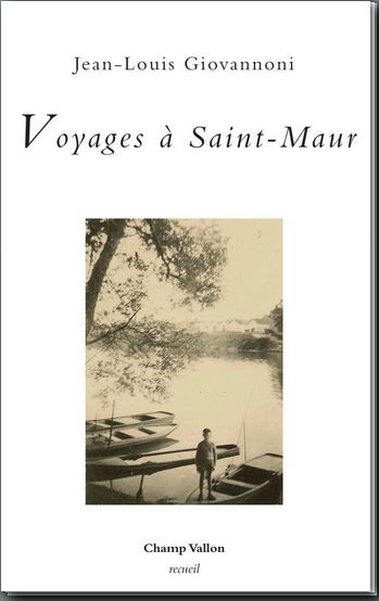 Jean-Louis Giovannoni, Voyages à Saint-Maur, Champ Vallon, 2014.