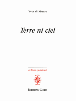 Yves di Manno, Terre ni ciel, Éditions Corti, Collection «en lisant en écrivant», 2014. Terre ni ciel