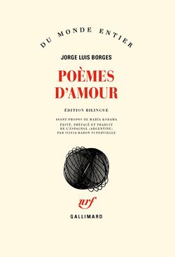 Jorge Luis Borges, <EM>Poèmes d’amour, </EM> Éditions Gallimard, Collection Du monde entier, 2014. Borges amour