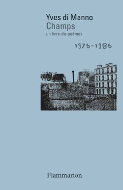 Yves di Manno, Champs, Éditions Flammarion, Collection Poésie/Flammarion, 2014 Champs