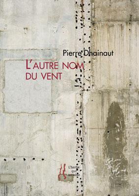 Pierre Dhainaut, L'Autre nom du vent