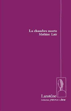 Mathias Lair, La Chambre morte, Éditions Lanskine, Collection Format libre, 2014. Mathias Lair, La Chambre morte