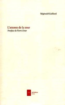 Réginald Gaillard, L’Attente de la tour, Éditions Ad Solem, 2013. Réginald gaillard, L'Attente de la tour