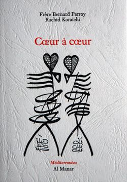 Frère Bernard Perroy | Rachid Koraïchi, Cœur à cœur, Al Manar | Alain Gorius, Collection Méditerranées, 2006. Bernard Perroy Rachid Koraïchi