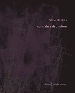 Sofia Queiros, Normale saisonnière Éditions Isabelle Sauvage, Collection présent (im)parfait, 29410 Plounéour-Ménez, 2014. Sofia Queiros, Normale saisonnière