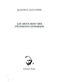 Jean-Louis Giovannoni, Les mots sont des vêtements endormis, suivi de Fragments inédits, Éditions Unes, éd. revue et augmentée, 2014. Giovannoni vêtements endormis