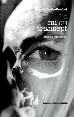 Claude Louis-Combet, Le Nu au transept, L’Atelier contemporain, François-Marie Deyrolle éditeur, 2014. Claude Louis-Combet, Le Nu au transept