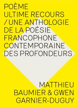 Matthieu Baumier et Gwen Garnier-Duguy, Poème Ultime Recours | Une anthologie de la poésie francophone contemporaine des profondeurs, Recours au poème éditeurs, 2015. UltimeRecours