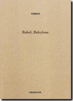 Nimrod, Babel, Babylone, Obsidiane, Collection Les Solitudes, 2010. Nimrod, Babel, Babylone