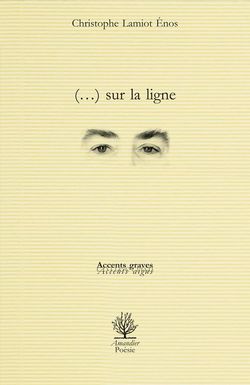 Christophe Lamiot Énos, (…) sur la ligne, Éditions de l’Amandier, Collection Accents graves / accents aigus, 2015. Surlaligne