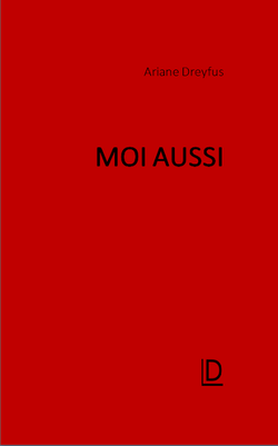 Ariane Dreyfus, Moi aussi, éditions LD (Les Découvreurs), Collection Voix de passage, 2015. ARIANE