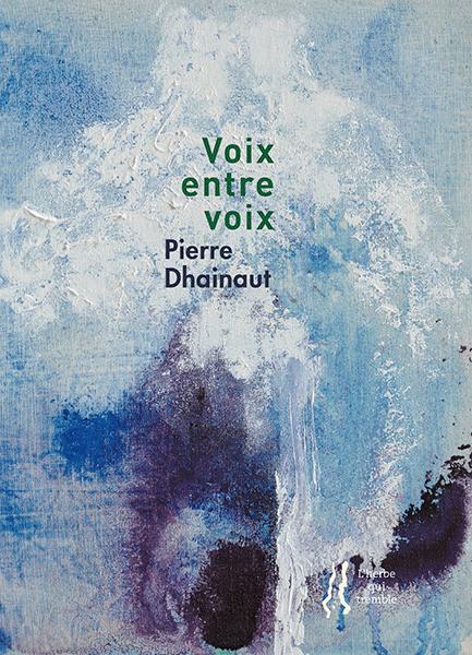 Pierre Dhainaut, Voix entre voix