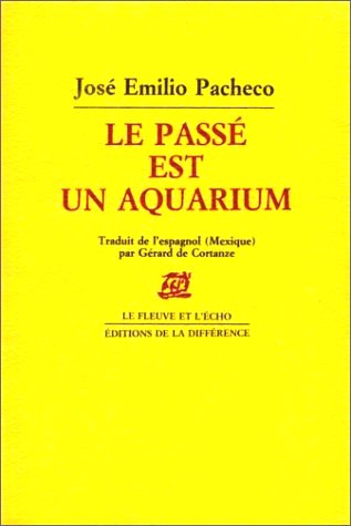 José Emilio Pacheco, Le passé est un aquarium