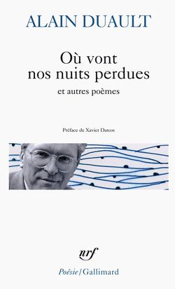 Alain Duault, Où vont nos nuits perdues t autres poèmes, Éditions Gallimard, Collection Poésie|Gallimard, 2015. Alain Duault, Où vont nos nuits perdues