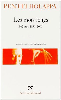 Pentti Holappa, Les Mots longs, Poèmes 1950-2003, Éditions Gallimard, Collection Poésie/Gallimard, 1997, édition augmentée 2006. Pentti Holappa