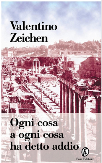 Valentino Zeichen, Ogni cosa a ogni cosa ha detto addio