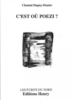 Chantal Dupuy-Dunier, C’est où Poezi ?, Éditions Henry, Les Écrits du Nord, 2017. Chantal Dupuy-Dunier, C’est où Poezi, Éditions Henry, Les Écrits du Nord, 2017,
