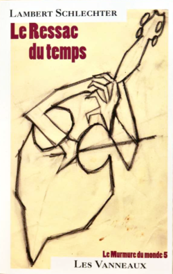 Lambert Schlechter, Le Ressac du temps, Le murmure du monde 5, Éditions des Vanneaux, 2016. Lambert Schlechter, Le Ressac du temps 2