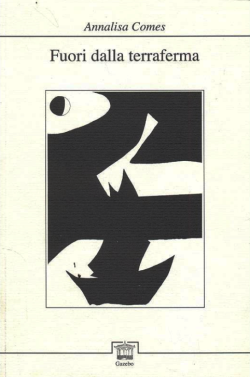 Annalisa Comes, Fuori dalla terraferma, Edizioni Gazebo, Firenze, 2011. Comes 2
