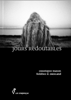 Christophe Manon, Jours redoutables, éditions Les Inaperçus, 2017. Photographies de Frédéric D. Oberland. Jours redoutables