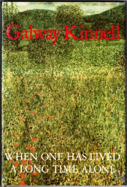 Galway Kinnell, When One Has Lived a Long Time Alone, Alfred A. Knopf Inc., New York, NY 10019, 1990. Galway Kinnell When One Has Lived a Long Time Alone