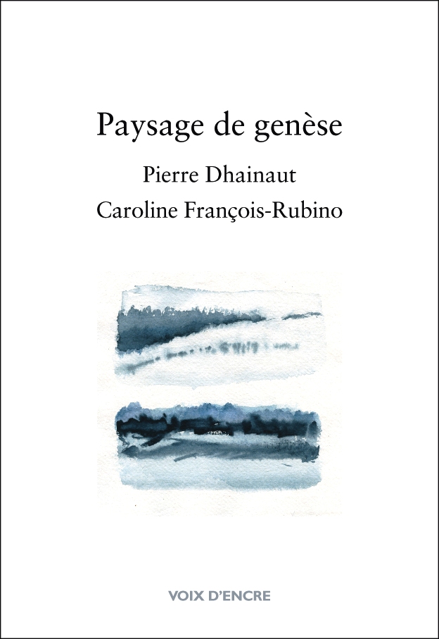 Pierre Dhainaut Caroline Francois Rubino  Paysage de genèse