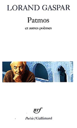 Lorand Gaspar, Patmos et autres poèmes, Collection Poésie/Gallimard, n° 390, 2004, Lorand Gaspar Patmos et autres poèmes