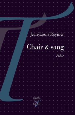 Jean-Louis Reynier Chair & sang, Librairie Éditions tituli, Collection Poésie, 2018. Jean-Louis Reynier Chair & sang
