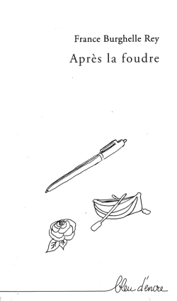 France Burghelle Rey, Après la foudre, Bleu d’encre éditions, 2018. France Burghelle Rey Après la foudre