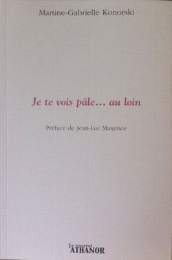 Martine – Gabrielle Konorski, Je te vois pâle… au loin,</EM> Le Nouvel Athanor, 2014. Konorski 2