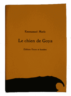 Emmanuel Merle, Le Chien de Goya Emmanuel Merle, Le chien de Goya