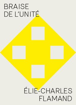 Élie-Charles Flamand, Braise de l’unité, Recours au Poème éditeurs, 2014. Elie